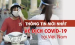 Thông tin mới nhất về diễn biến dịch COVID-19 tại Việt Nam