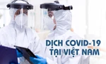 Thông tin mới nhất về diễn biến dịch COVID-19 tại Việt Nam