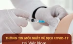 Thông tin mới nhất về diễn biến dịch COVID-19 tại Việt Nam