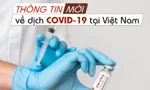 Thông tin mới nhất về diễn biến dịch COVID-19 tại Việt Nam