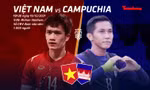 Tương quan trước trận Việt Nam - Campuchia: Chơi đôi công trước Việt Nam