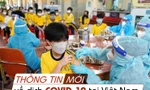 Thông tin mới nhất về diễn biến dịch COVID-19 tại Việt Nam 