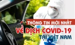 Thông tin mới nhất về diễn biến dịch COVID-19 tại Việt Nam
