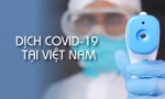 Thông tin mới nhất về tình hình dịch COVID-19 tại Việt Nam