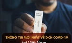 Thông tin mới nhất về diễn biến dịch COVID-19 tại Việt Nam