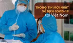 Thông tin mới nhất về diễn biến dịch COVID-19 tại Việt Nam