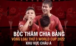 Thông tin lễ bốc thăm vòng loại cuối World Cup 2022 khu vực châu Á