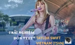 Trải nghiệm "đón TET" cùng Taylor Swift tại Singapore của dàn admin TSVN