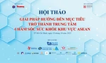 Bộ Y tế cùng Báo Tiền Phong tổ chức Hội thảo “Giải pháp hướng tới mục tiêu trở thành TT Chăm sóc sức khỏe khu vực ASEAN”