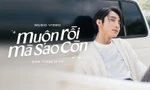 "Muộn Rồi Mà Sao Còn": Sơn Tùng M-TP trở về đúng bản ngã đáng yêu, hát rõ lời nhất có thể