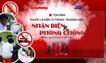[TỌA ĐÀM] Thuốc lá điện tử trong trường học: Nhận diện và phòng chống