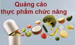 Chặn vấn nạn quảng cáo bất chấp sự thật, thổi phồng công dụng của thực phẩm chức năng
