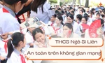 Teen THCS Ngô Sĩ Liên khám phá 5 từ khóa giúp chúng mình an toàn trên không gian mạng
