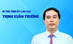 Chân dung tân Bí thư Tỉnh ủy Lào Cai Trịnh Xuân Trường