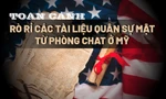Toàn cảnh vụ rò rỉ tài liệu quân sự mật từ phòng chat Mỹ