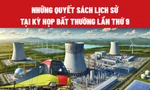 Những quyết sách lịch sử tại kỳ họp Quốc hội bất thường lần thứ 9