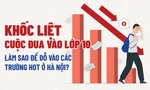Khốc liệt cuộc đua vào lớp 10: Làm sao để đỗ trường hot công lập ở Hà Nội?