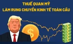 Thuế quan Mỹ làm rung chuyển kinh tế toàn cầu