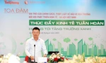 [TỌA ĐÀM] Thúc đẩy kinh tế tuần hoàn hướng tới tăng trưởng xanh