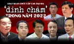 Loạt quan chức cấp cao, đại gia ‘dính chàm’ trong năm 2022