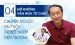 Mở đường văn hóa từ chức: Chuyện người xin thôi tái bổ nhiệm Viện trưởng