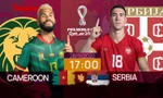 World Cup 2022: Tương quan trước trận Cameroon - Serbia, 17 giờ 28/11