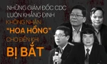 Dàn giám đốc CDC luôn khẳng định không nhận 'hoa hồng' cho đến khi bị bắt