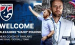 Thái Lan bổ nhiệm gấp gáp HLV Polking, người trong cuộc nói gì?