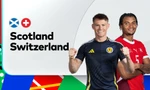 Nhận định Scotland vs Thụy Sỹ, 02h00 ngày 20/6: Lấy điểm từ ‘kho’