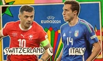 Nhận định Thụy Sỹ vs Italia, 23h00 ngày 29/6: Hai bộ mặt trái ngược