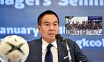 NHM Thái Lan đẩy mạnh phong trào đòi chủ tịch liên đoàn từ chức