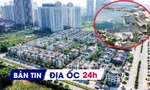 Địa ốc 24H: Tiếp tục đề xuất đánh thuế người sở hữu nhiều nhà đất; khu đô thị hơn 5.900 tỷ tìm chủ