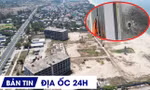 ĐỊA ỐC 24H: Loạt dự án du lịch ven biển vỡ tiến độ; khu tái định cư trên 'đất vàng' bỏ hoang