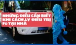 Những điều cần biết khi cách ly điều trị F0 tại nhà