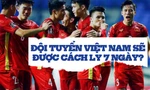 Đội tuyển Việt Nam phải cách ly y tế bao lâu?