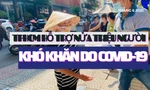 Hơn nửa triệu người khó khăn do dịch COVID-19 ở TPHCM được hỗ trợ ra sao?