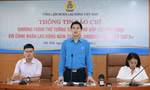 10.000 câu hỏi, kiến nghị của công nhân lao động gửi đến Thủ tướng