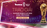 Chúc mừng bạn đọc giành 60 phần thưởng vòng đấu bảng Cùng Tiền Phong dự đoán World Cup 2022