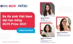 Ba đại diện xuất sắc của Việt Nam nhận học bổng IELTS Prize
