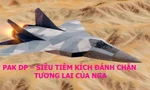 PAK DP – Siêu tiêm kích đánh chặn tương lai của Nga