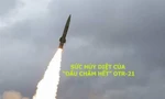 Sức hủy diệt của ‘dấu chấm hết’ OTR-21 