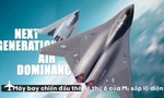 Máy bay chiến đấu thế hệ thứ 6 của Mỹ sắp lộ diện
