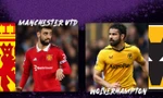Nhận định MU vs Wolves, 21h00 ngày 13/5: Quỷ đỏ trỗi dậy