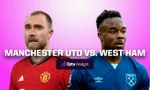 Nhận định MU vs West Ham, 21h00 ngày 4/2: Tiếp đà thăng hoa