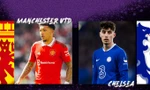 Nhận định MU vs Chelsea, 02h00 ngày 26/5: Lấy vé đi Champions League
