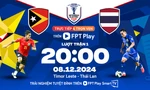 Nhận định Timor Leste vs Thái Lan, 20h00 ngày 8/12: Chênh lệch quá lớn