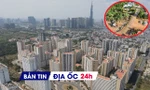 Địa ốc 24H: Thị trường bất động sản hạ nhiệt; 'tối hậu thư' dự án 1.800 tỷ đồng