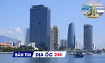 Địa ốc 24H: Xác định lại giá đất dự án căn hộ triệu USD; vốn ngoại đổ vào bất động sản tăng