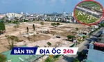 Địa ốc 24H: Đình chỉ kinh doanh chủ dự án Gia An Lakeside; đấu giá khu 'đất vàng' khởi điểm gần 2.300 tỷ