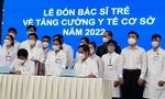 TPHCM: Hỗ trợ bác sĩ trẻ 60 triệu đồng khi thực hành tại trạm y tế